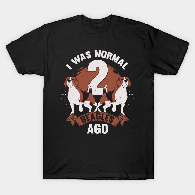 I Was Normal 2 Beagles Ago Dog Lover Gift T-Shirt by Dolde08